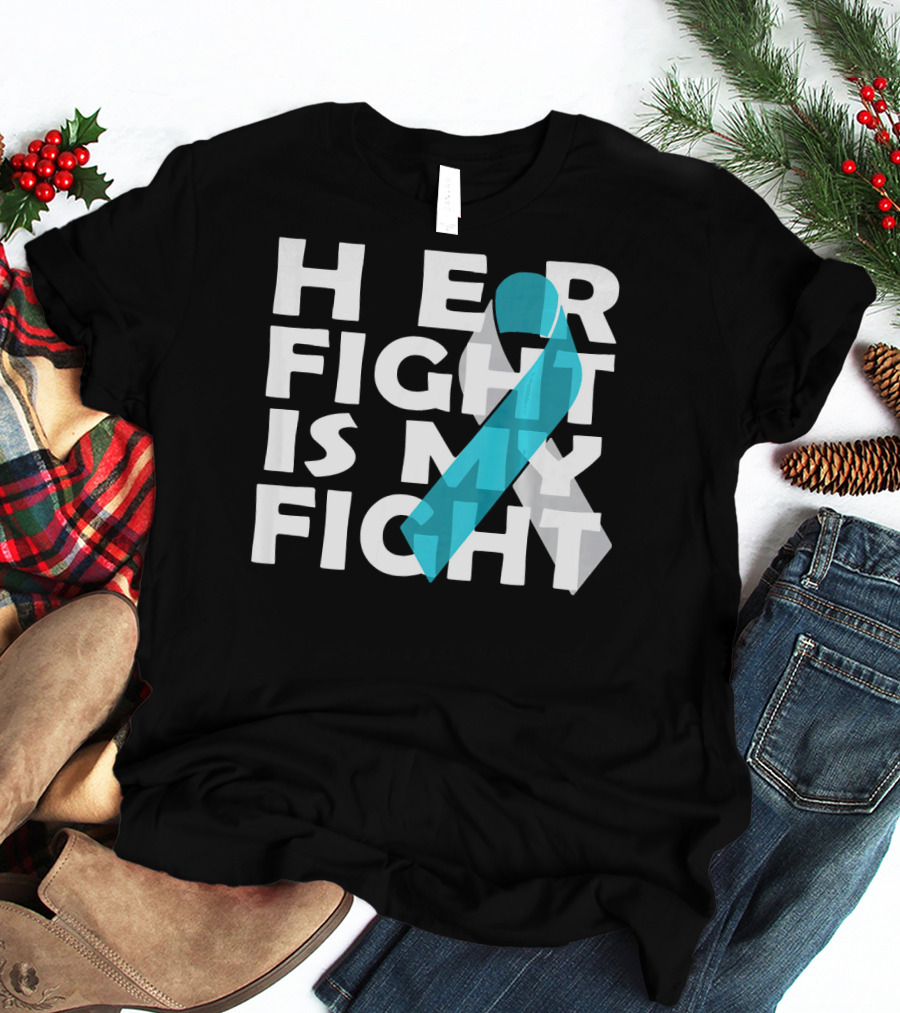 Her Fight Is My Fight Cervical Cancer Awareness T-Shirt