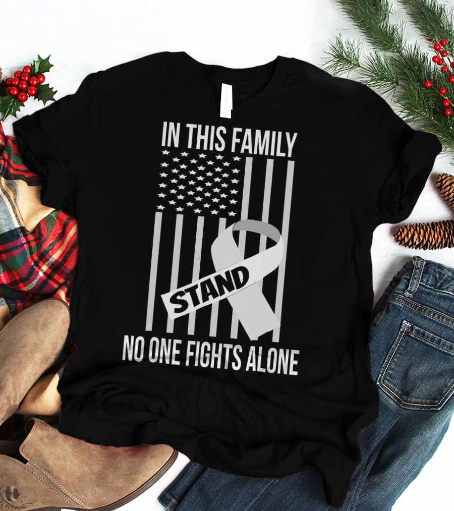In This Family No One Fights Alone USA Flag Lung Cancer White Ribbon Stand T-Shirt