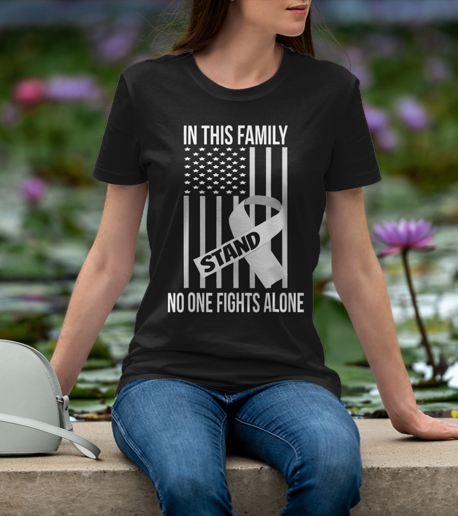 In This Family No One Fights Alone USA Flag Lung Cancer White Ribbon Stand T-Shirt