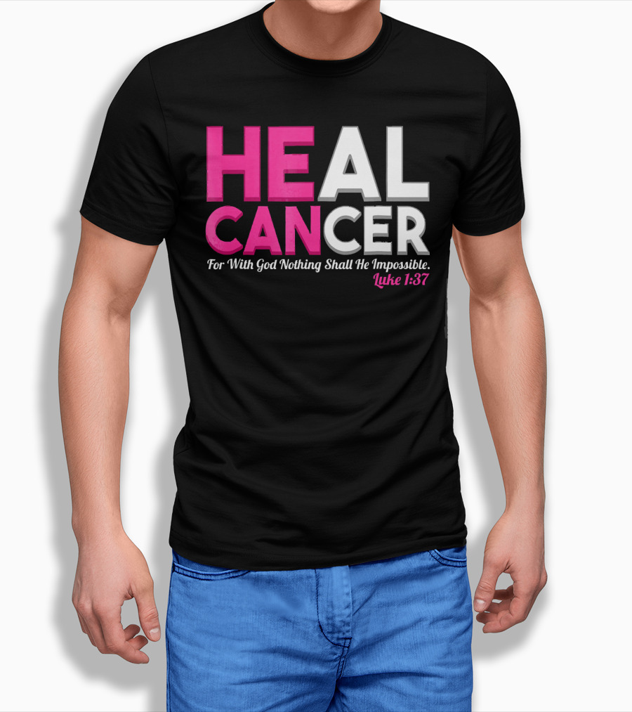 HEAL CANCER For With God Nothing Shall Be Impossible Luke 1:37 T-Shirt