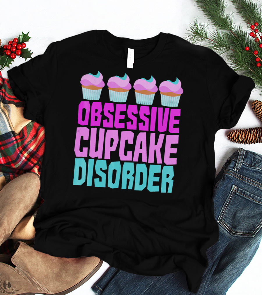 Obsessive Cupcake Disorder Cute Cupcake Sweets Humorous T-Shirt