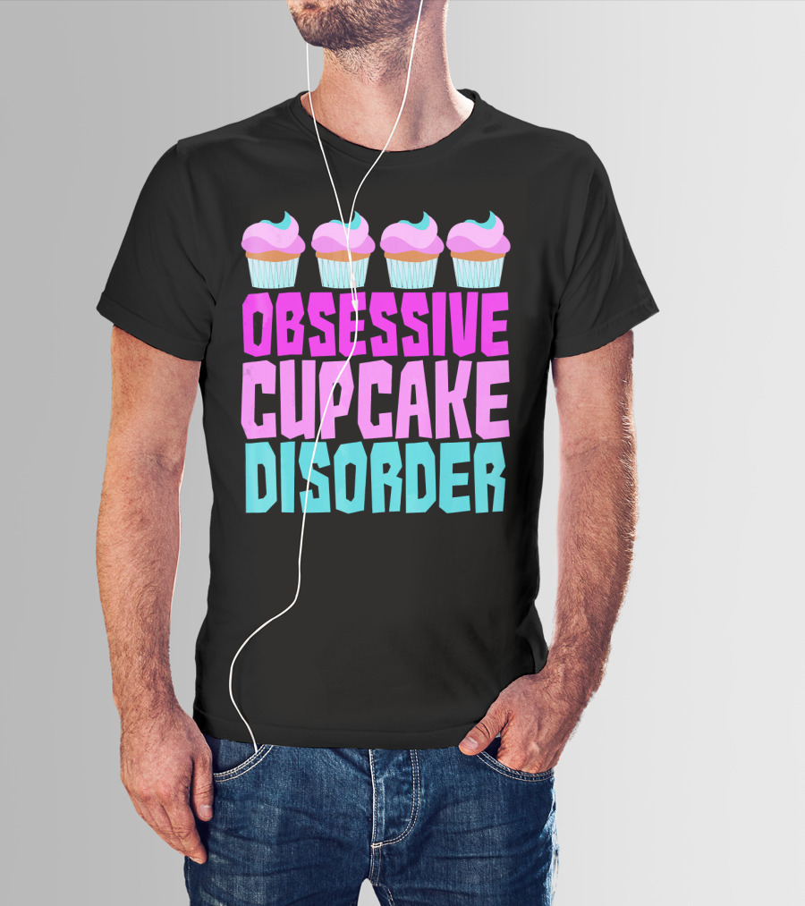 Obsessive Cupcake Disorder Cute Cupcake Sweets Humorous T-Shirt