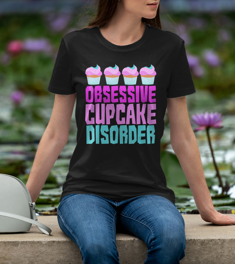 Obsessive Cupcake Disorder Cute Cupcake Sweets Humorous T-Shirt