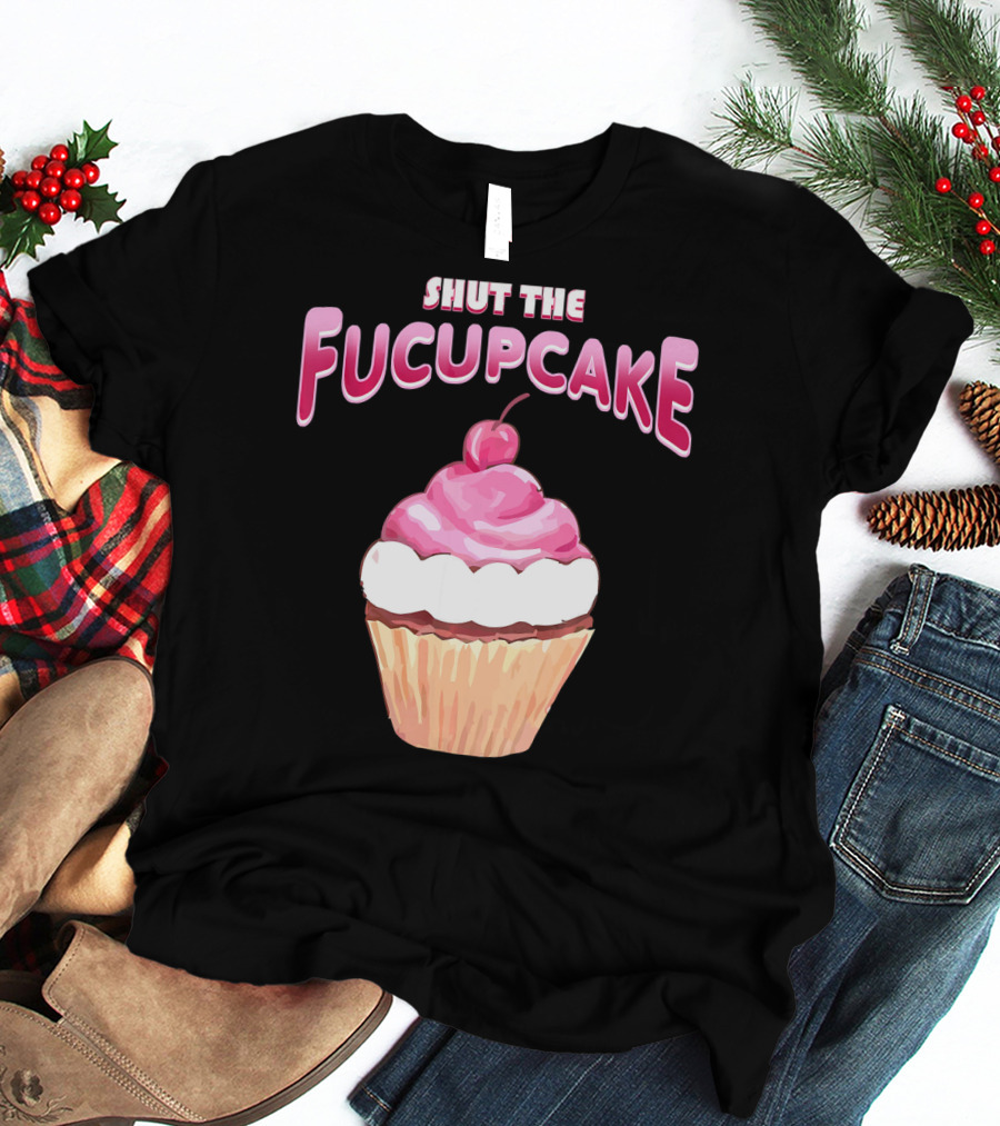 Shut The Fucupcake Cupcake Kawaii Candy With Cherry Topping T-Shirt