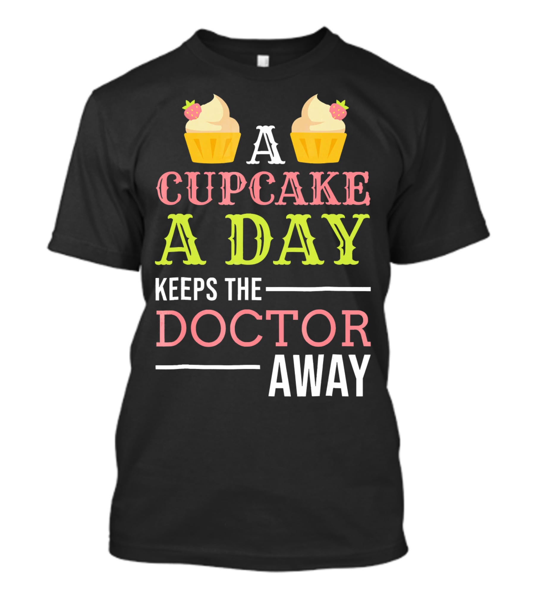 A Cupcake A Day Keeps The Doctor Away T-Shirt