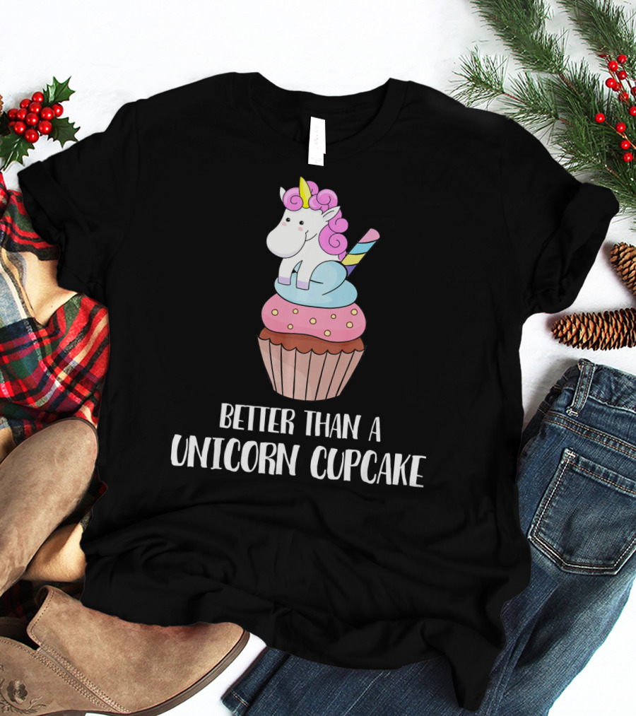 Better Than A Unicorn Cupcake Pastel Rainbow Treat Magic T-Shirt