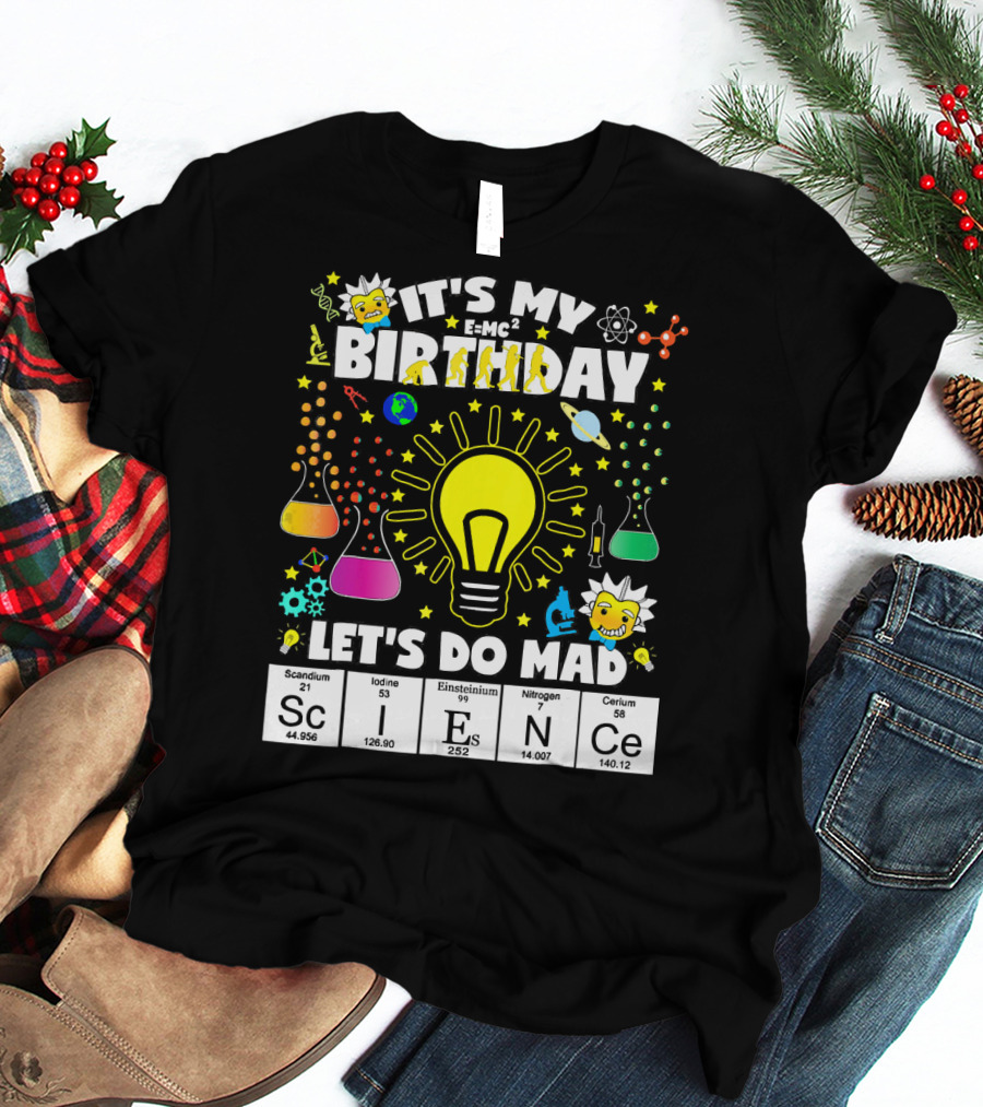 It's My Birthday E=MC² Let's Do Mad Science ScINeCe T-Shirt