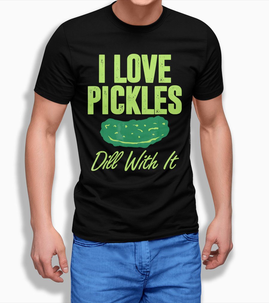 I Love Pickles Dill With It Funny Pickle T-Shirt