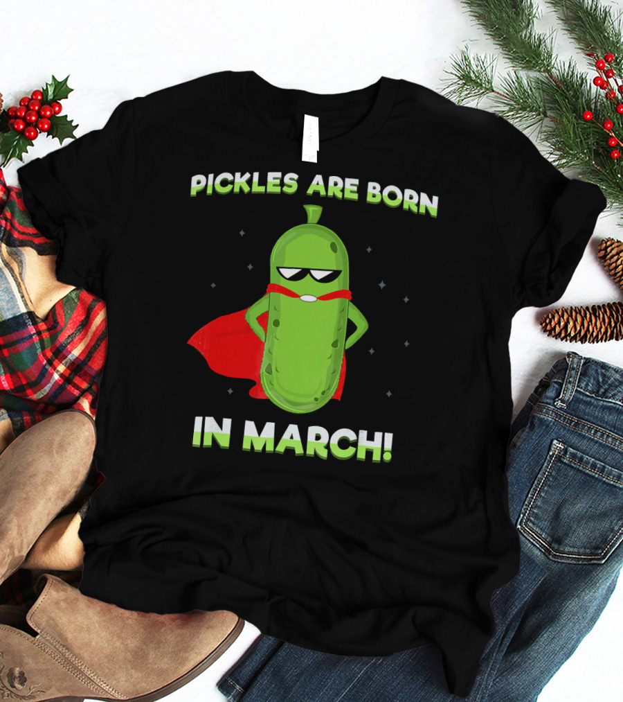 Pickles Are Born In March Superhero Cape Fun T-Shirt