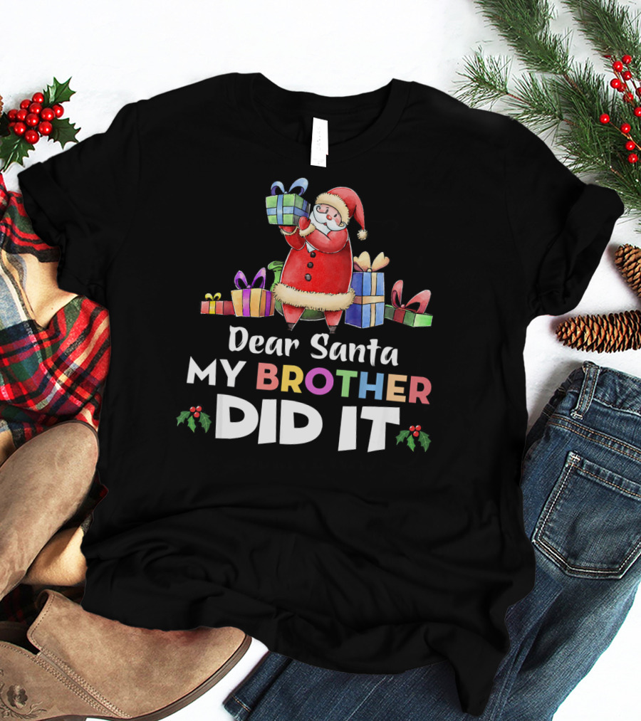 Dear Santa My Brother Did It Santa Claus Holding Gifts T-Shirt