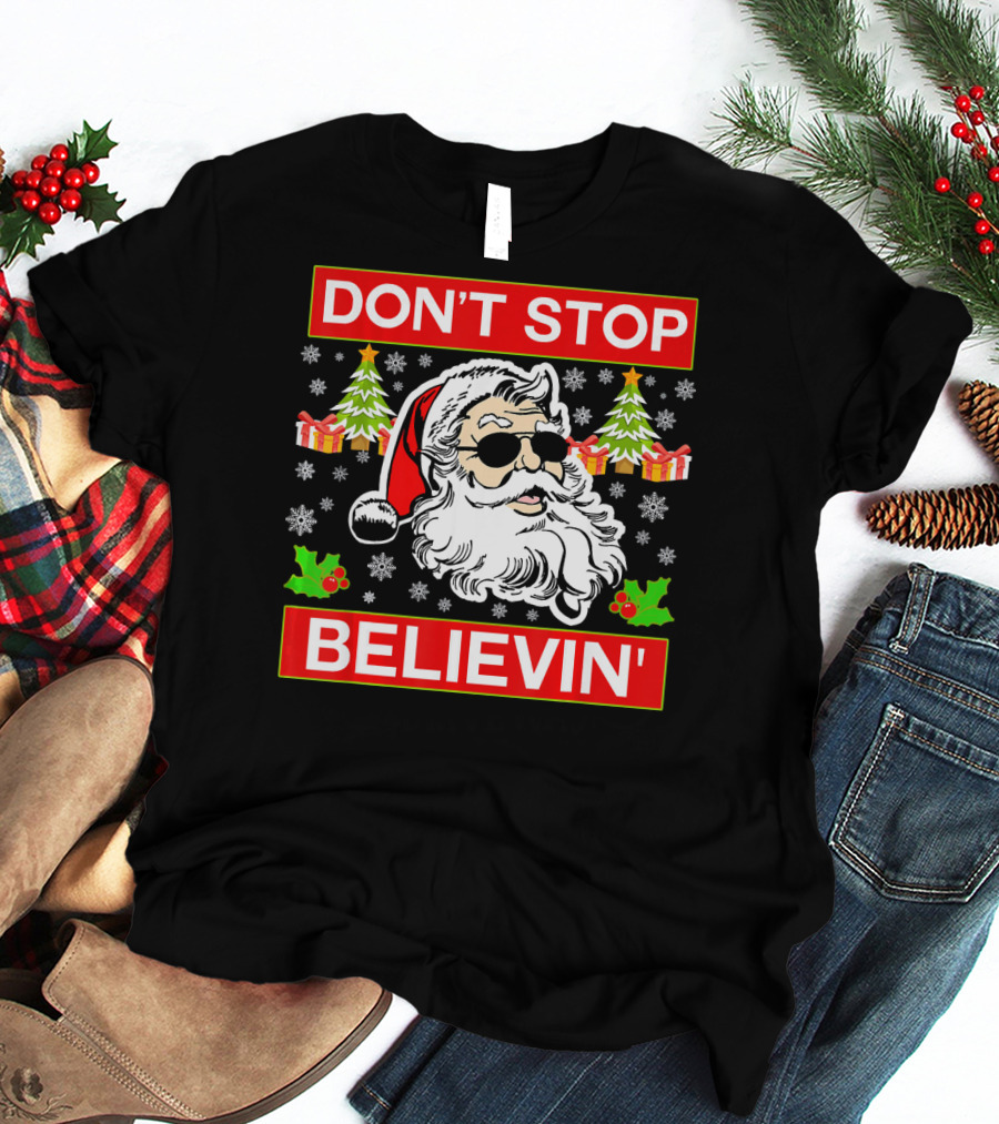 DON'T STOP BELIEVIN' Funny SANTA BEL With Sunglasses And Christmas Gifts T-Shirt