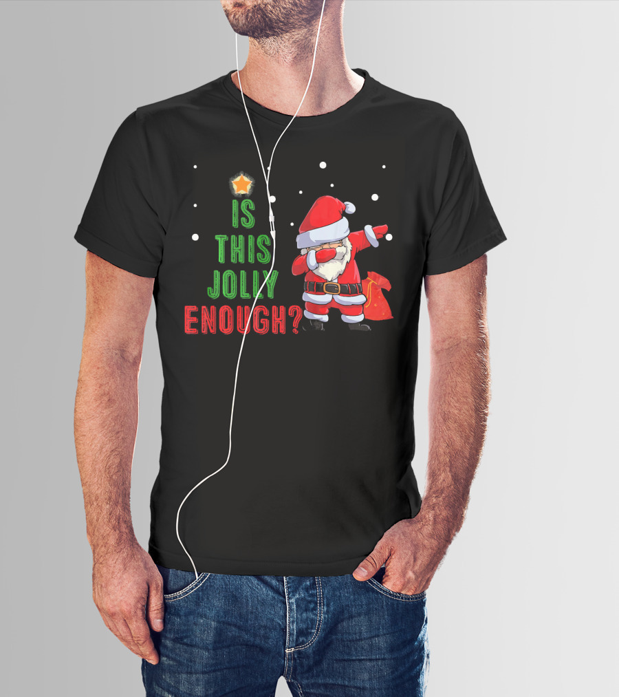 Is This Jolly Enough Santa Dabbing Noel Merry T-Shirt