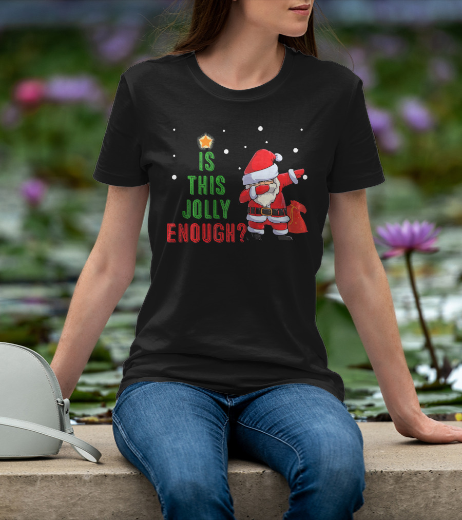 Is This Jolly Enough Santa Dabbing Noel Merry T-Shirt