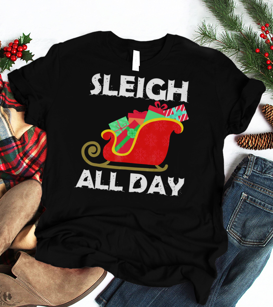 Sleigh All Day Christmas Gifts Santa Sleigh T-Shirt