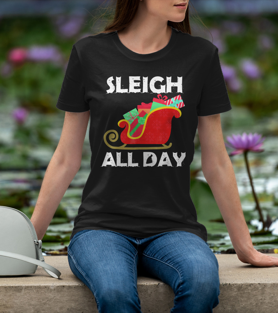 Sleigh All Day Christmas Gifts Santa Sleigh T-Shirt