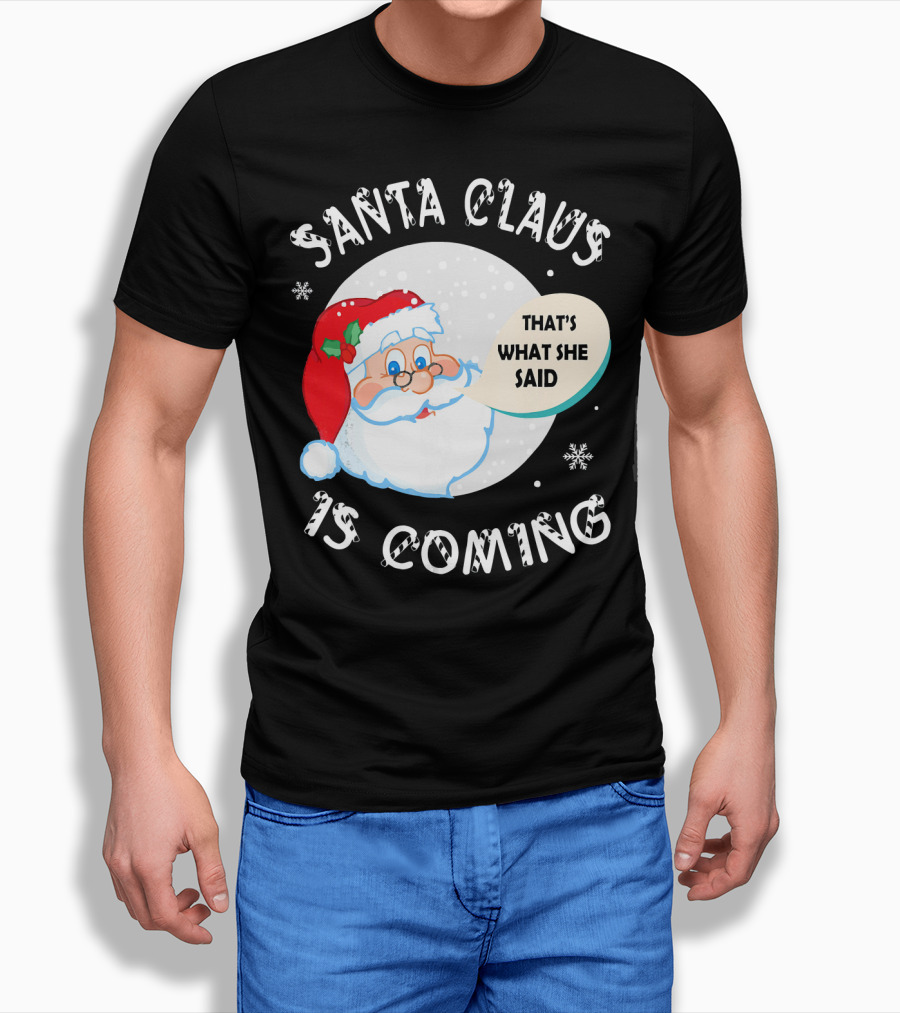 Santa Claus That's What She Said Is Coming T-Shirt