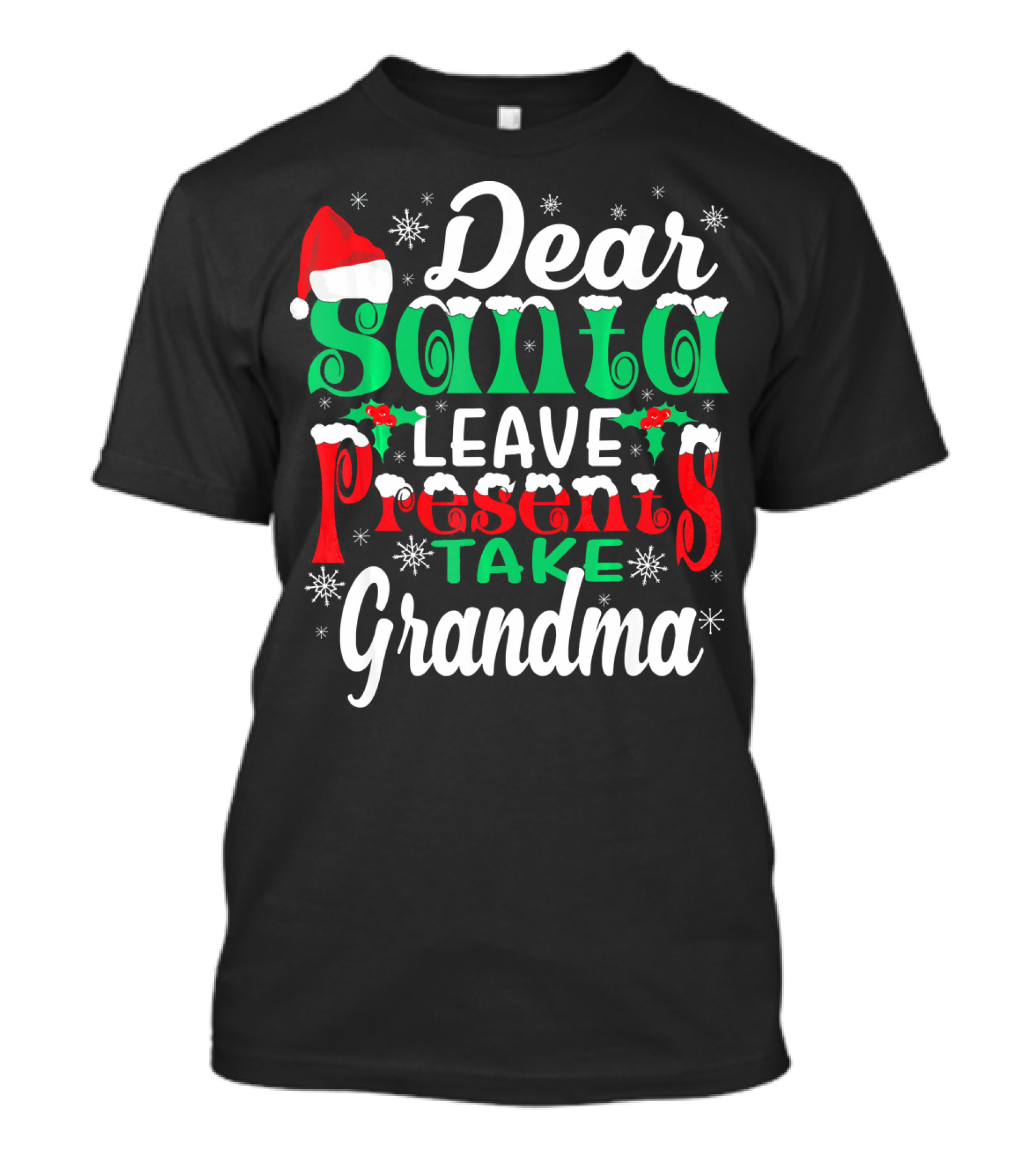 Dear Santa Leave Presents Take Grandma Christmas Humor Snowflakes And Santa Hat T-Shirt