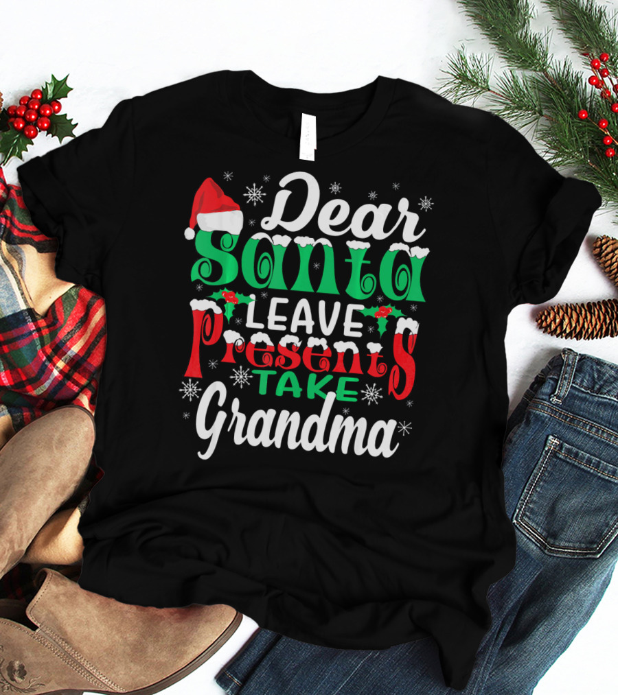 Dear Santa Leave Presents Take Grandma Christmas Humor Snowflakes And Santa Hat T-Shirt