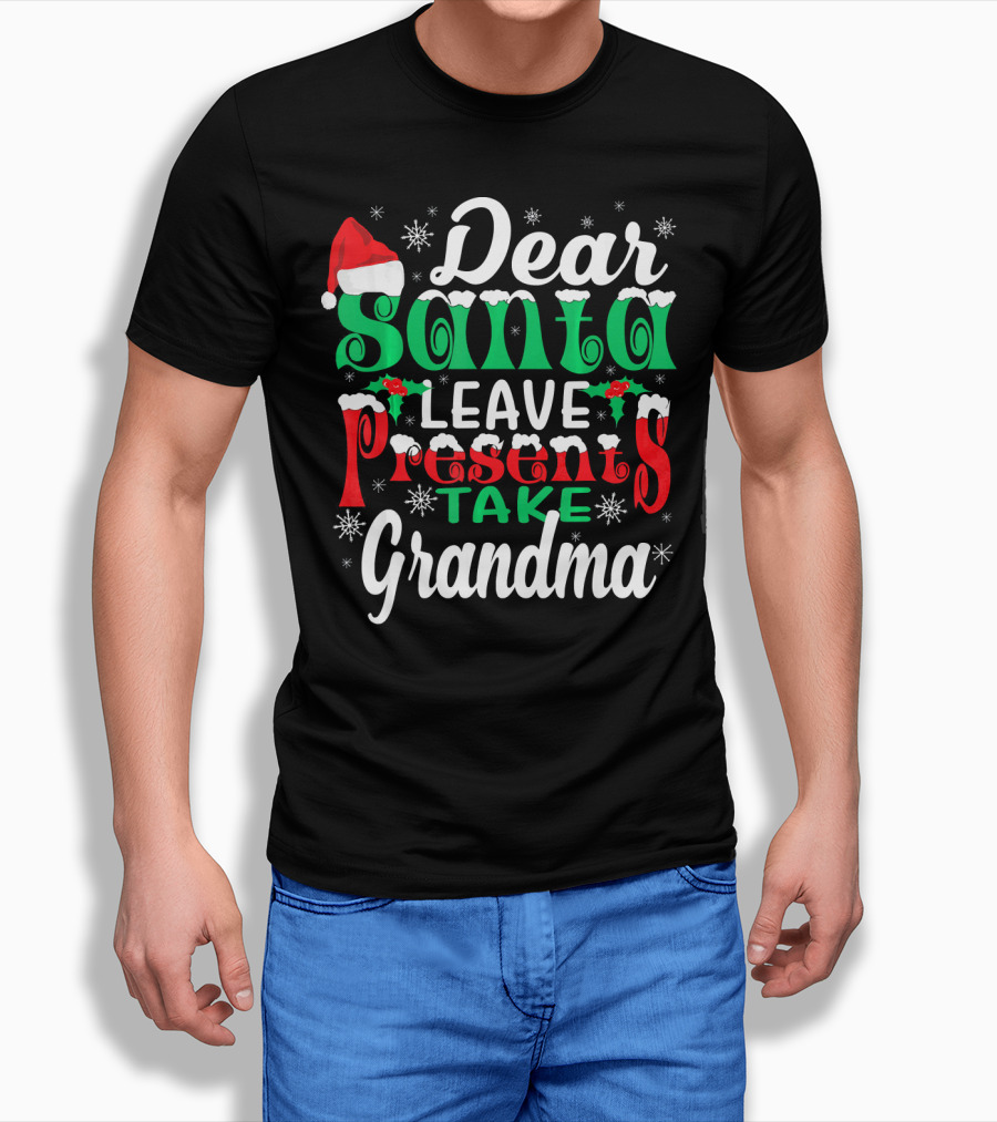 Dear Santa Leave Presents Take Grandma Christmas Humor Snowflakes And Santa Hat T-Shirt
