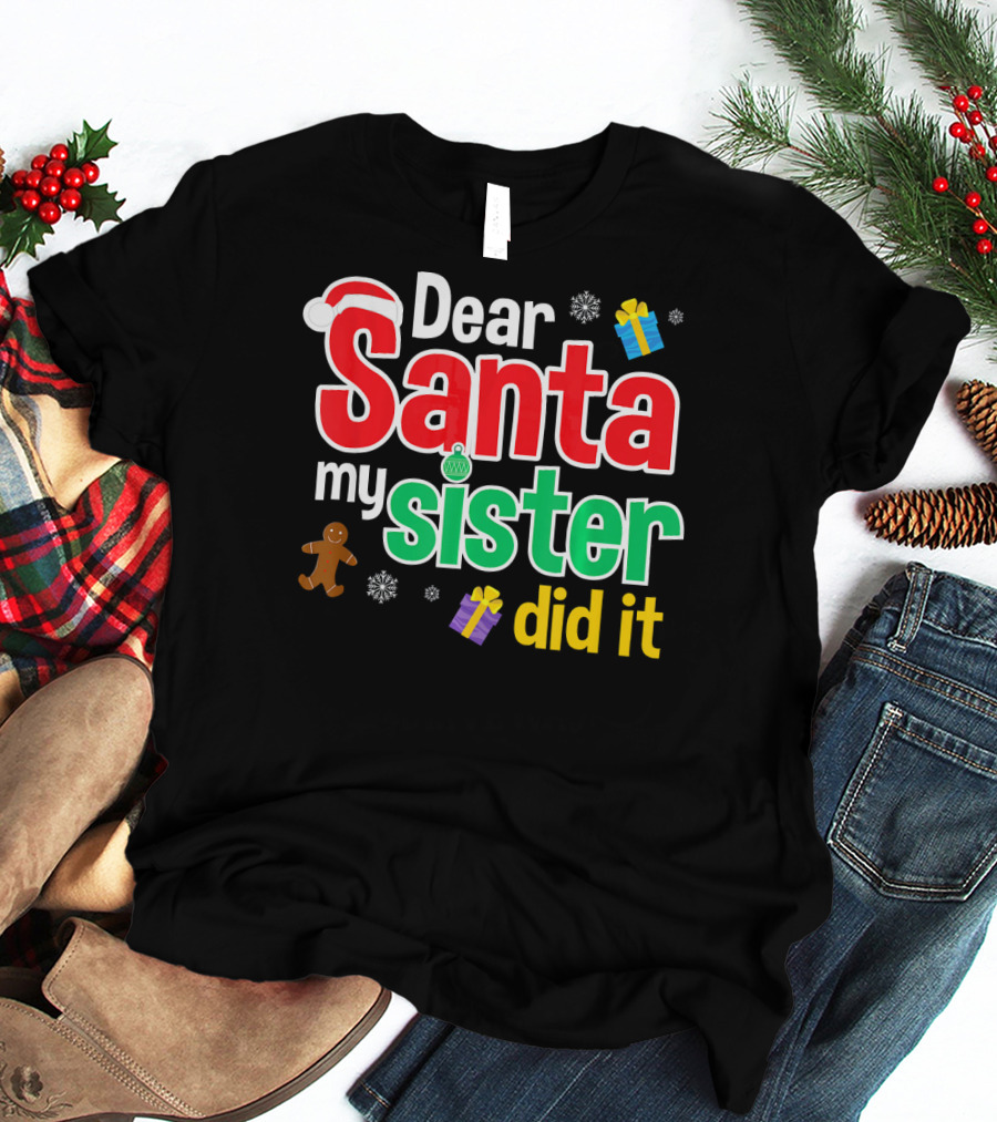 Dear Santa My Sister Did It Christmas Gingerbread Snowflakes Gifts T-Shirt