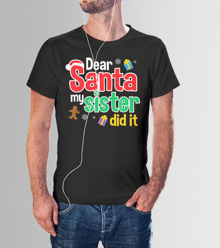 Dear Santa My Sister Did It Christmas Gingerbread Snowflakes Gifts T-Shirt