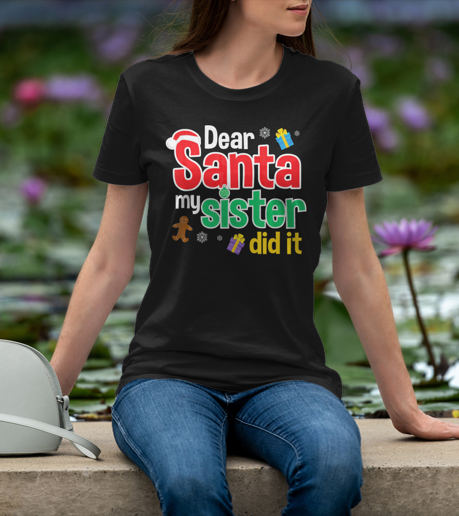 Dear Santa My Sister Did It Christmas Gingerbread Snowflakes Gifts T-Shirt
