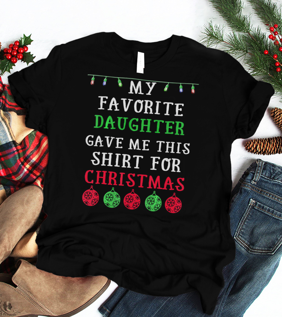 My Favorite Daughter Gave ME This Shirt For Christmas Decorative Lights Ornaments T-Shirt