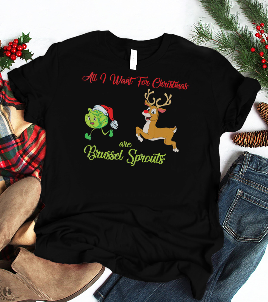 All I Want For Christmas Are Brussel Sprouts Reindeer T-Shirt