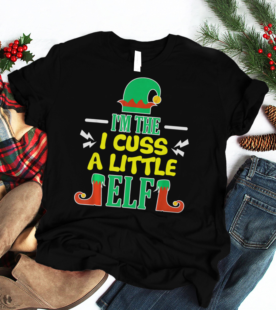 I'm The I Cuss A Little Elf T-Shirt