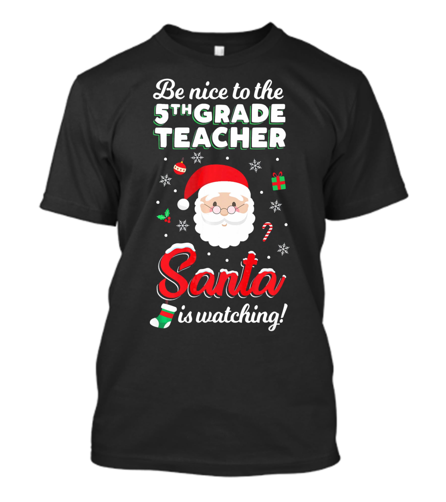 Be Nice To The 5th Grade Teacher Santa Is Watching Christmas T-Shirt
