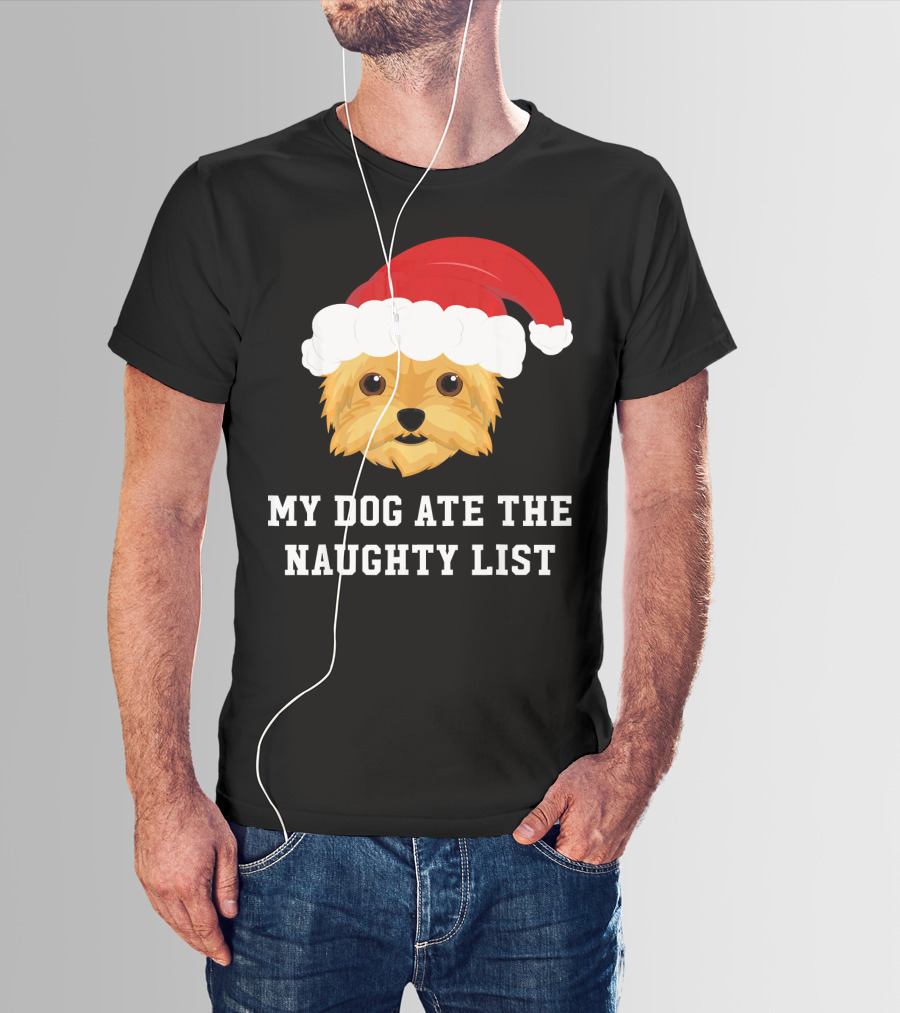 My Dog Ate The Naughty List Christmas Dog Yorkie Yorkshire Terrier T-Shirt