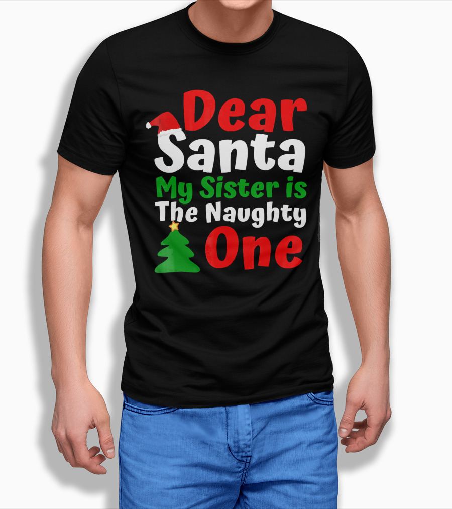 Dear Santa My Sister Is The Naughty One Christmas Tree Santa Hat T-Shirt
