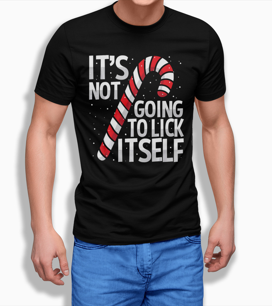 It's Not Going To Lick Itself Christmas Candy Cane T-Shirt