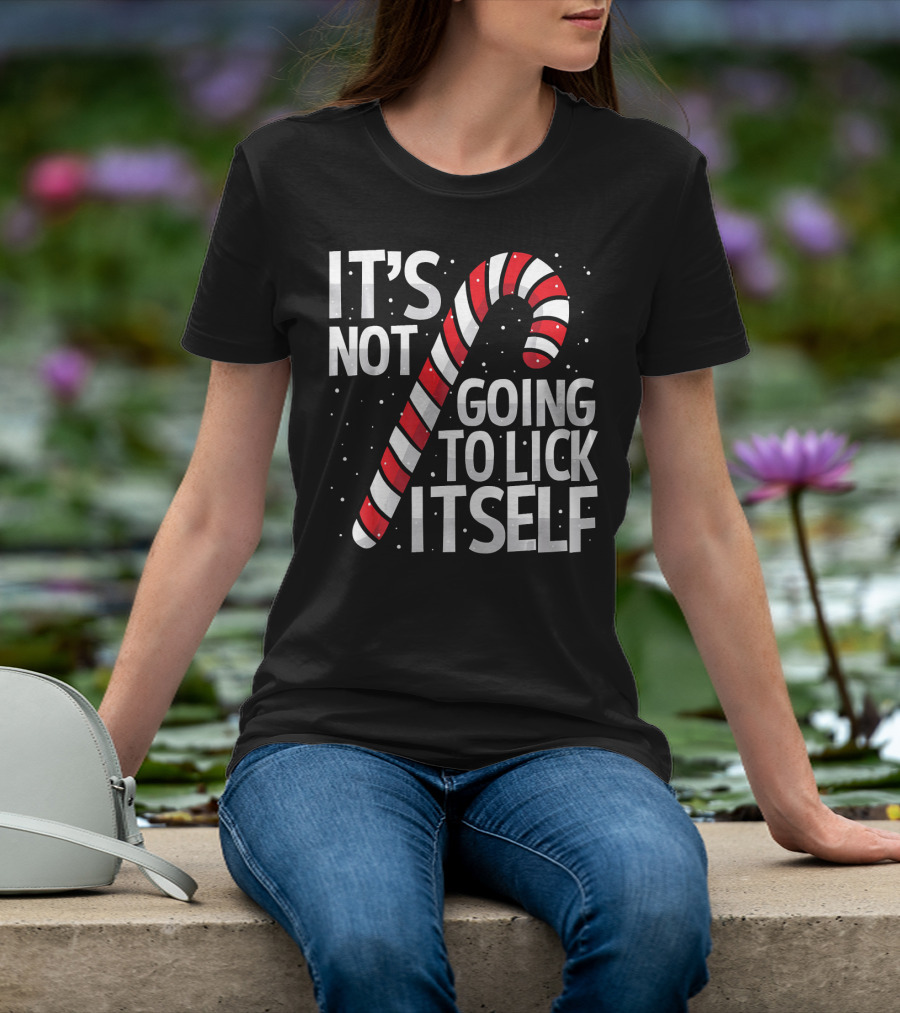 It's Not Going To Lick Itself Christmas Candy Cane T-Shirt