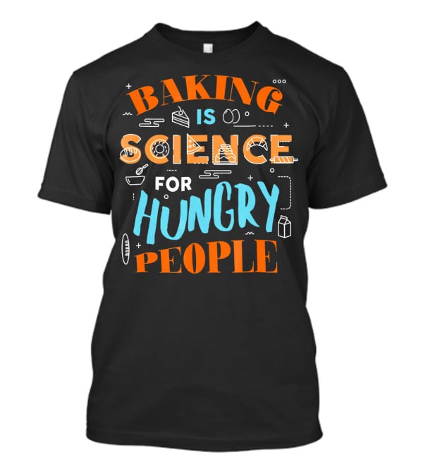 Baking Is Science For Hungry People T-Shirt