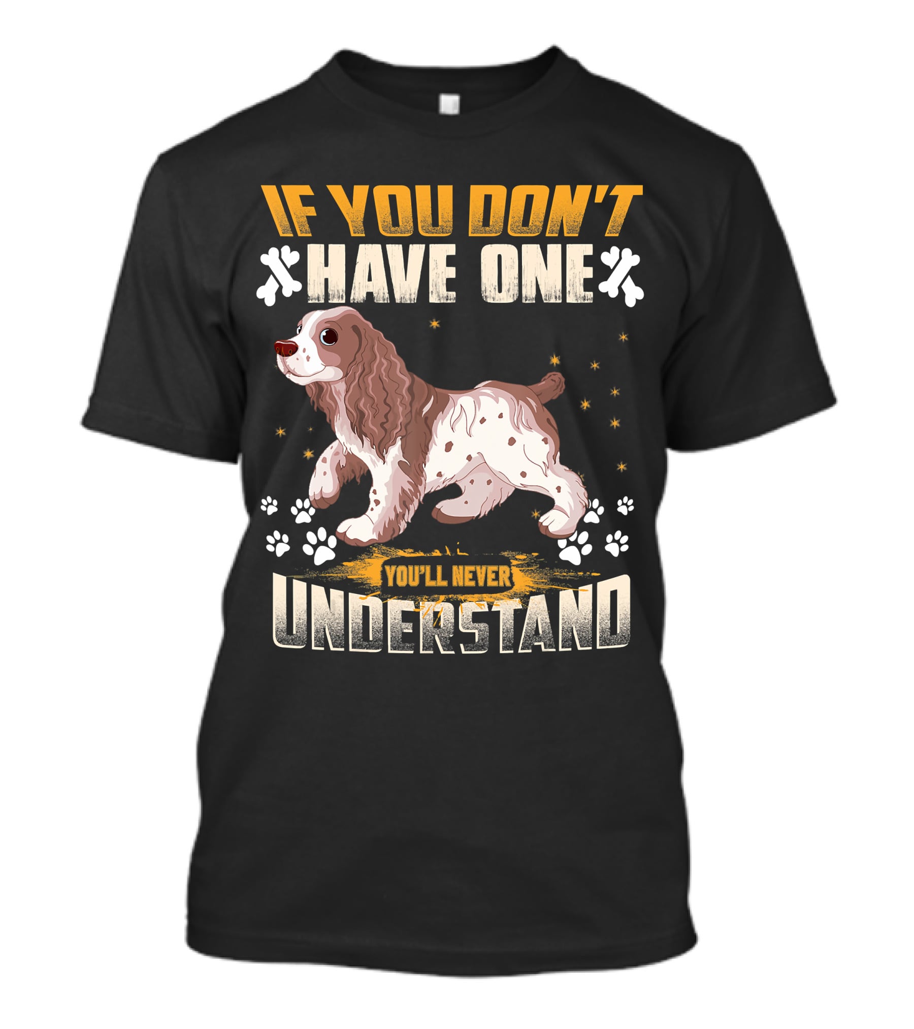 IF YOU DON'T HAVE ONE YOU'LL NEVER UNDERSTAND Cocker Spaniel T-Shirt