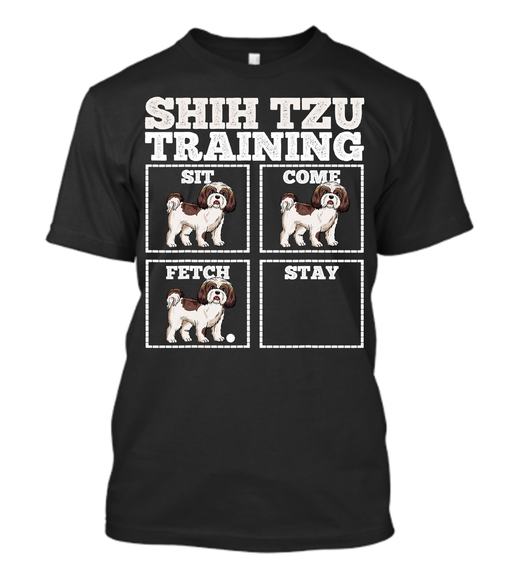 Shih Tzu Training Sit Come Fetch Stay T-Shirt