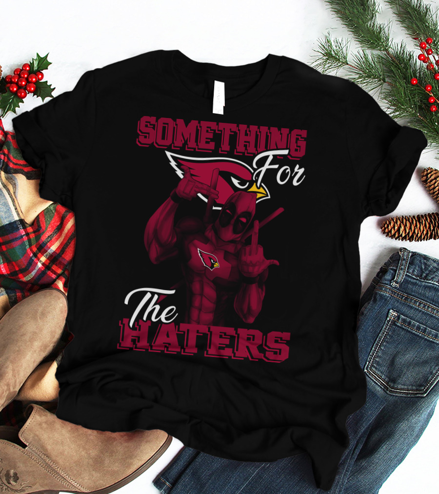 Arizona Cardinals Something For The Haters T-Shirt