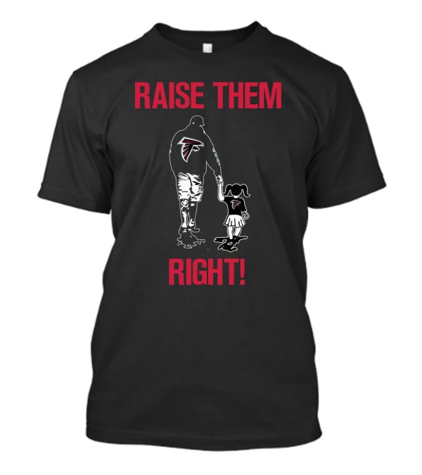 Raise Them Right Atlanta Falcons Fan Family Loyalty T-Shirt