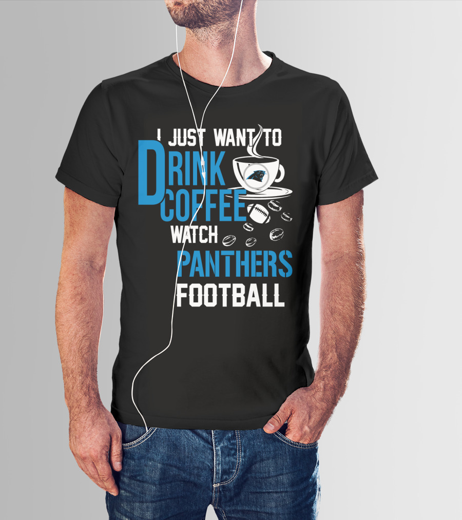 I Just Want To Drink Coffee Watch Carolina Panthers Football T-Shirt