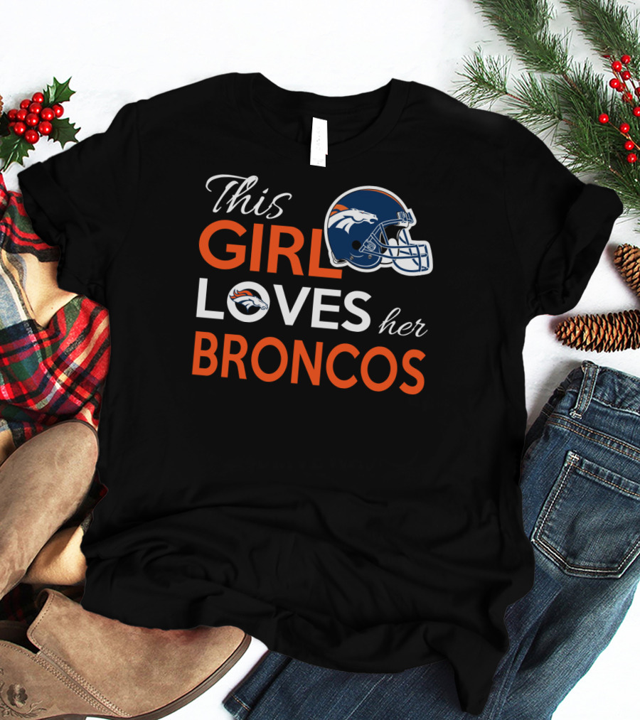 This Girl Loves Her Broncos T-Shirt