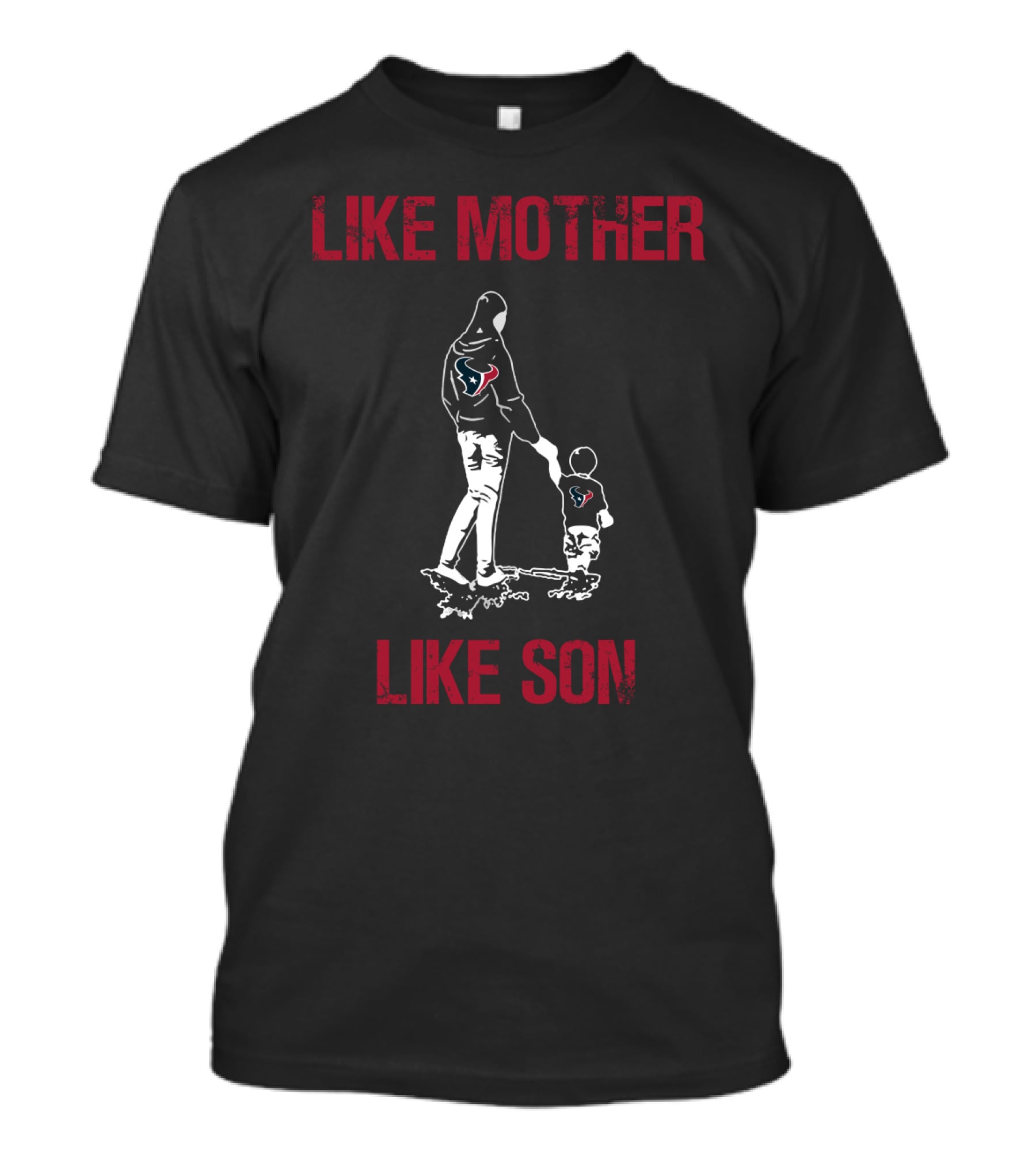 Like Mother Like Son Houston Texans T-Shirt